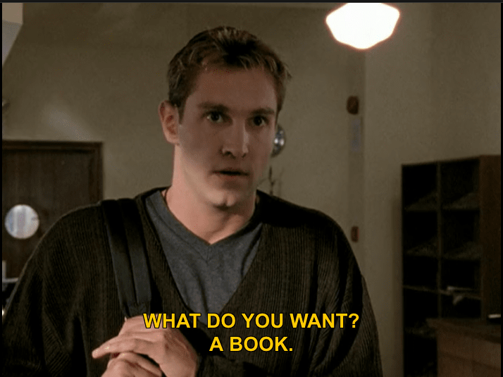 Giles: What do you want? Owen: A book.
